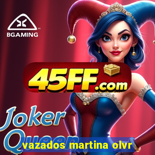 vazados martina olvr